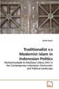 Traditionalist v.s Modernist Islam in Indonesian Politics