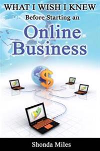What I Wish I Knew Before Starting an Online Business: 50 Tips to Starting an Online Business