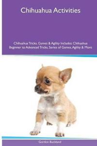 Chihuahua Activities Chihuahua Tricks, Games & Agility. Includes