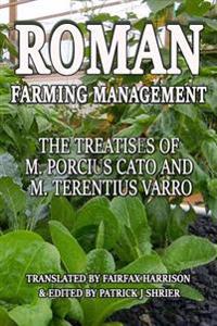 Roman Farm Management: The Treatises of M. Porcius Cato and M. Terentius Varro