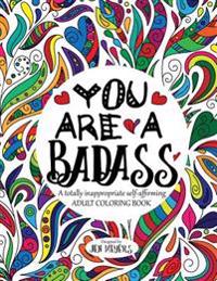 You Are a Badass: A Totally Inappropriate Self-Affirming Adult Coloring Book