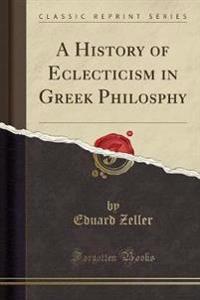 A History of Eclecticism in Greek Philosphy (Classic Reprint)