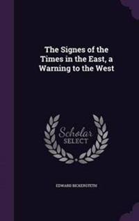 The Signes of the Times in the East, a Warning to the West