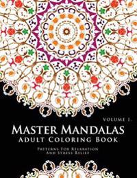 Master Mandala Adult Coloring Book Volume 1: Inspire Creativity, Reduce Stress, and Bring Balance with Mandala Coloring Pages