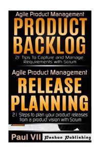 Agile Product Management: Product Backlog 21 Tips, Release Planning 21 Steps