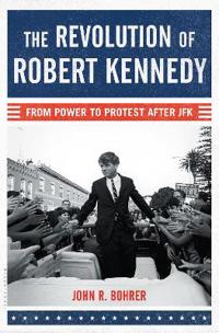 Revolution of robert kennedy - from power to protest after jfk