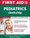 First Aid for the Pediatrics Clerkship, Third Edition