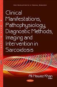Clinical Manifestations, Pathophysiology, Diagnostic Methods, Imaging and Intervention in Sarcoidosis