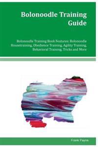 Bolonoodle Training Guide Bolonoodle Training Book Features: Bolonoodle Housetraining, Obedience Training, Agility Training, Behavioral Training, Tric