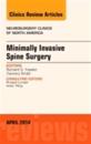 Minimally Invasive Spine Surgery, An Issue of Neurosurgery Clinics of North America