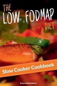 The Low Fodmap Diet Slow Cooker Cookbook