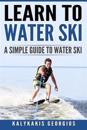 Learn to Water Ski: A Simple Guide to Water Skiing