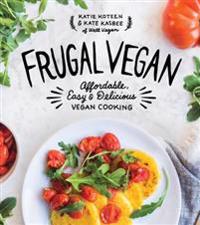 Frugal Vegan: Affordable, Easy & Delicious Vegan Cooking