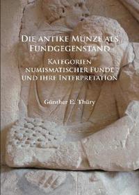 Die Antike Munze ALS Fundgegenstand: Kategorien Numismatischer Funde Und Ihre Interpretation