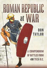 Roman Republic at War: A Compendium of Roman Battles from 502 to 31 BC