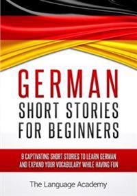 German: Short Stories for Beginners - 9 Captivating Short Stories to Learn German and Expand Your Vocabulary While Having Fun