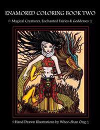 Enamored Coloring Book Two: Magical Creatures, Enchanted Fairies and Goddesses