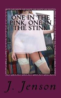 One in the Pink, One in the Stink: 15 Kinky and Erotic Stories by J. Jenson