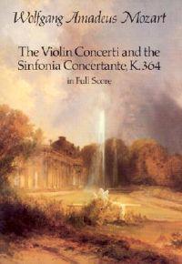 The Violin Concerti and the Sinfonia Concertante, K. 364 in Full Score