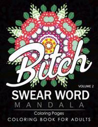 Swear Word Mandala Coloring Pages Volume 2: Rude and Funny Swearing and Cursing Designs with Stress Relief Mandalas (Funny Coloring Books)