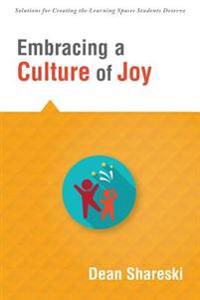 Embracing a Culture of Joy: How Educators Can Bring Joy to Their Classrooms Each Day