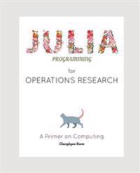 Julia Programming for Operations Research: A Primer on Computing