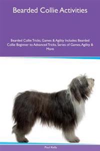 Bearded Collie Activities Bearded Collie Tricks, Games & Agility. Includes: Bearded Collie Beginner to Advanced Tricks, Series of Games, Agility and M