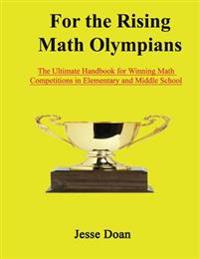 For the Rising Math Olympians: The Ultimate Handbook for Winning Math Competitions in Elementary and Middle School