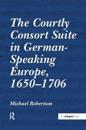 The Courtly Consort Suite in German-Speaking Europe, 1650–1706