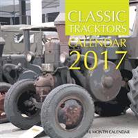 Classic Tractors Calendar 2017: 16 Month Calendar