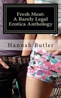 Fresh Meat: A Barely Legal Erotica Anthology