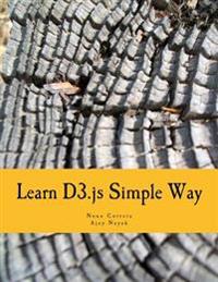 Learn D3.Js Simple Way: Learn How to Work with D3 JavaScript Libraries in Step-By-Step and Most Simple Manner with Lots of Hands-On Examples