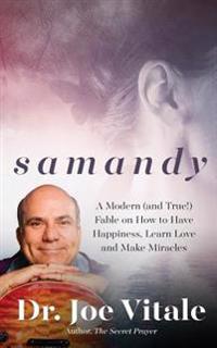 Samandy: A Modern (and True!) Fable on How to Have Happiness, Learn Love, and Make Miracles