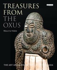Treasures from the Oxus: The Art and Civilization of Central Asia