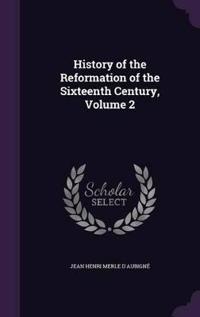 History of the Reformation of the Sixteenth Century, Volume 2