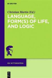 Language, Form(s) of Life, and Logic: Investigations After Wittgenstein