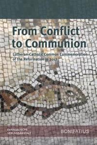 From Conflict to Communion - Including Common Prayer: Lutheran-Catholic Common Commemoration of the Reformation in 2017 Report of the Lutheran-Roman C