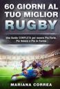 60 Giorni Al Tuo Miglior Rugby: Una Guida Completa Per Essere Piu Forte, Piu Veloce E Piu in Forma