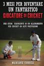 3 Mesi Per Diventare Un Fantastico Giocatore Di Cricket: Una Guida Esauriente Di Un Allenamento Per Cricket Ad Alte Prestazioni