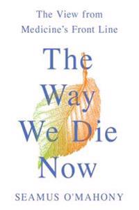 The Way We Die Now: The View from Medicine's Front Line