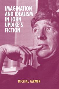 Imagination and Idealism in John Updike's Fiction