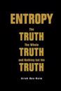 Entropy: The Truth, The Whole Truth, And Nothing But The Truth