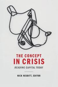The Concept in Crisis: Reading Capital Today