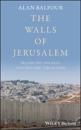 The Walls of Jerusalem – Preserving the Past, Controlling the Future