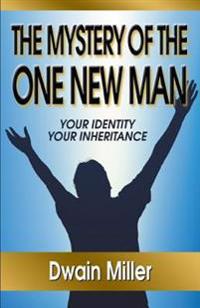 The Mystery of the One New Man: Your Identity Your Inheritance