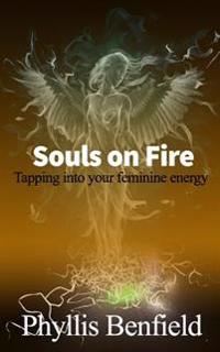 Souls on Fire: Tapping Into Your Feminine Energy