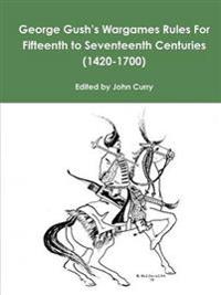 George Gush's Wargames Rules for Fifteenth to Seventeenth Centuries (1420-1700)