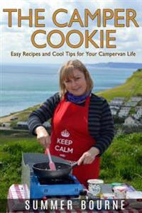 The Camper Cookie: Easy Recipes and Cool Tips for Your Campervan Life