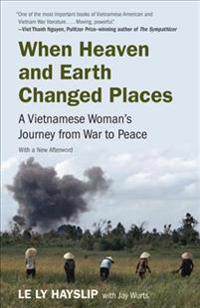 When Heaven and Earth Changed Places: A Vietnamese Woman's Journey from War to Peace