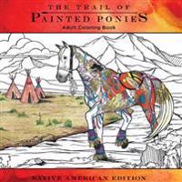 Trail of Painted Ponies Coloring Book: Native American Edition